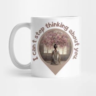 I can't stop thinking about you. Mug